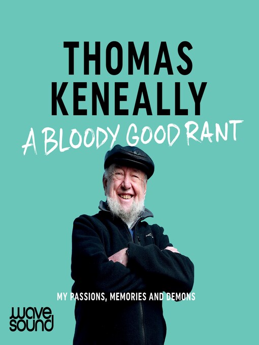 Title details for A Bloody Good Rant by Thomas Keneally - Available